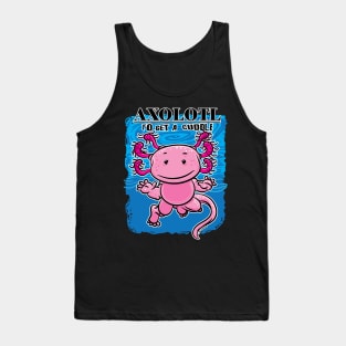 Axolotl To Get A Cuddle Tank Top